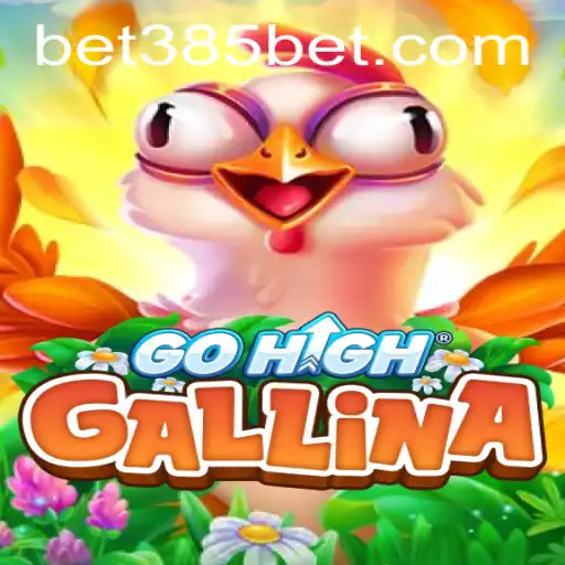 Discover the Thrilling World of GoHighGallina on 385bet.COM